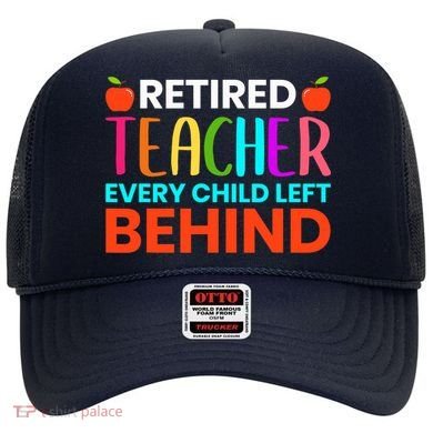 Retired Teacher Every Child Left Behind Retirement Gift Hat
