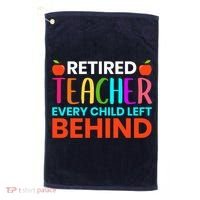 Retired Teacher Every Child Left Behind Retirement Gift Golf Towel thumb 0