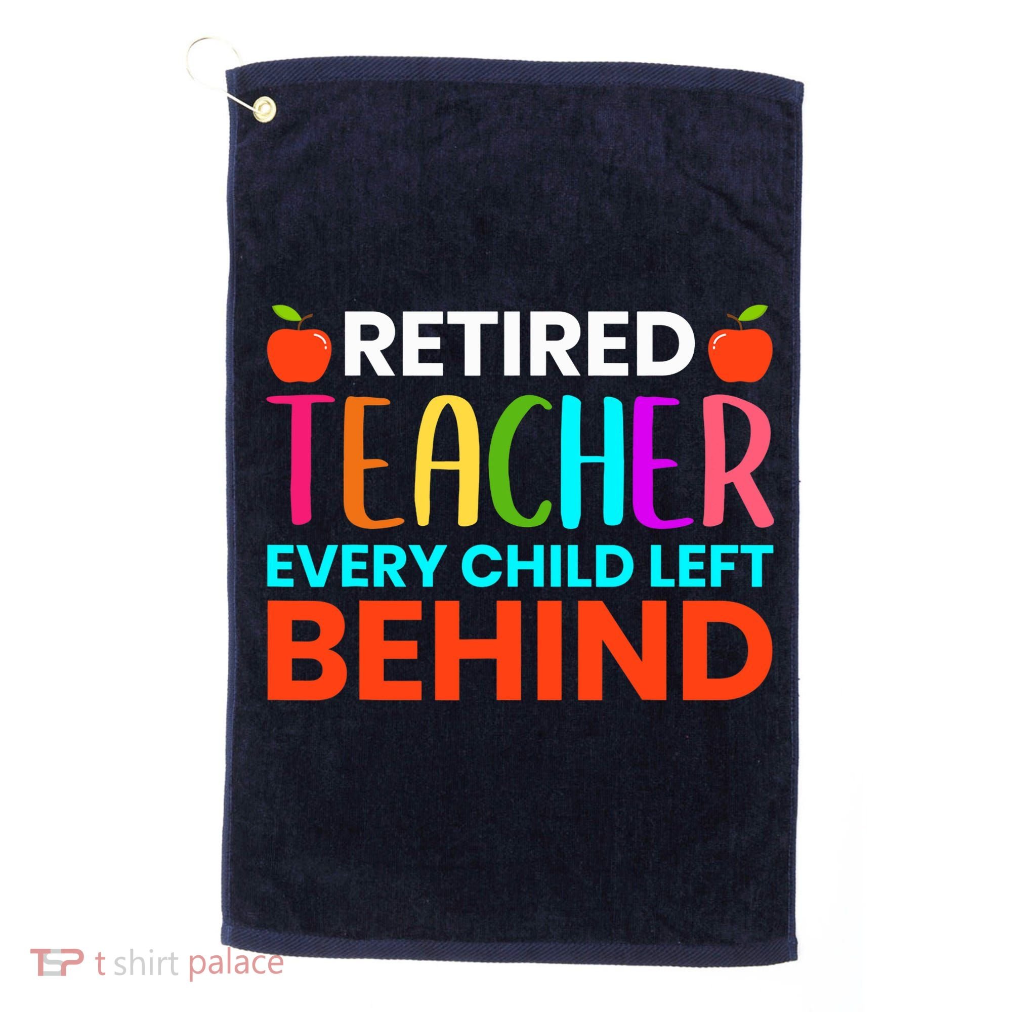 Retired Teacher Every Child Left Behind Retirement Gift Golf Towel