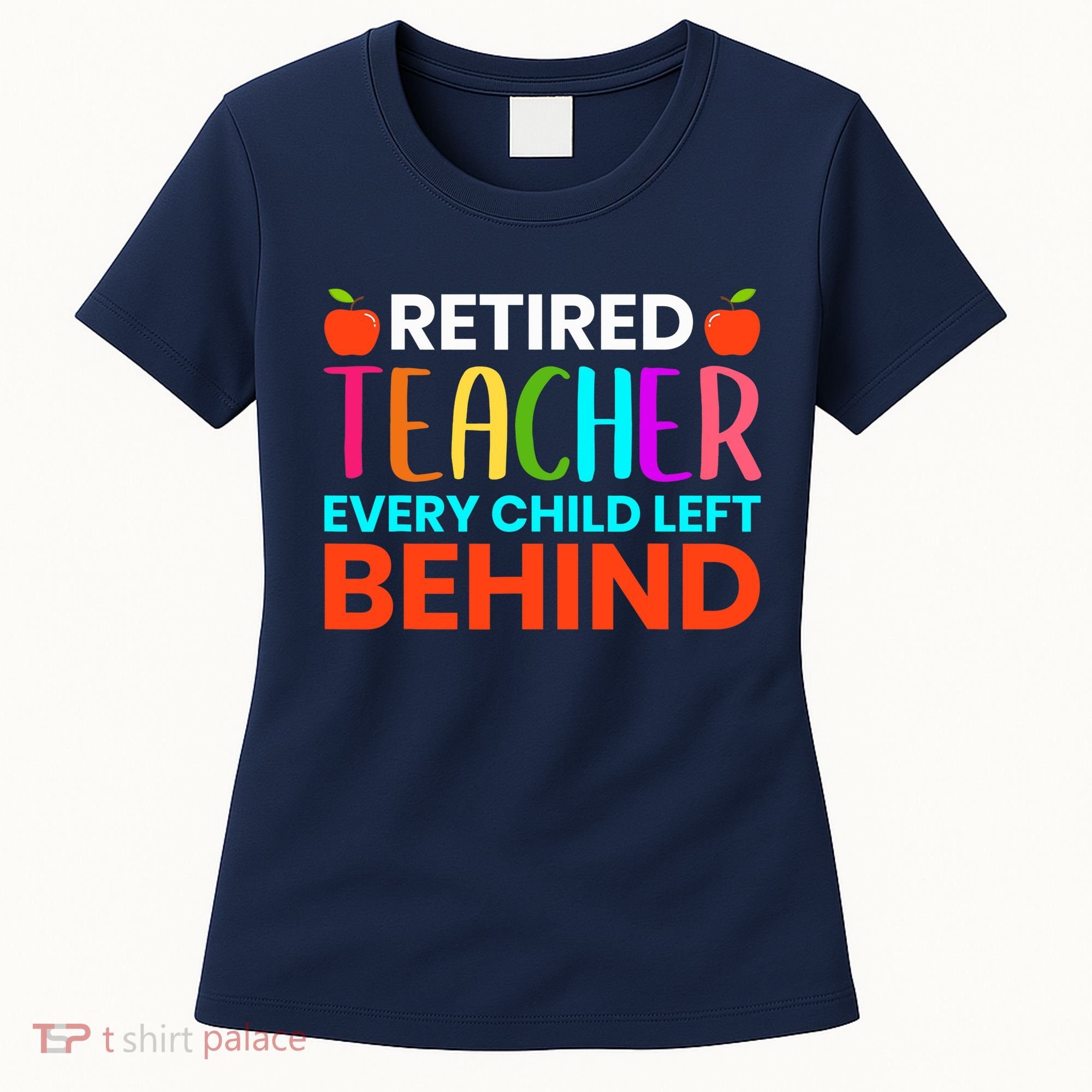 Retired Teacher Every Child Left Behind Retirement Gift Women's T-Shirt