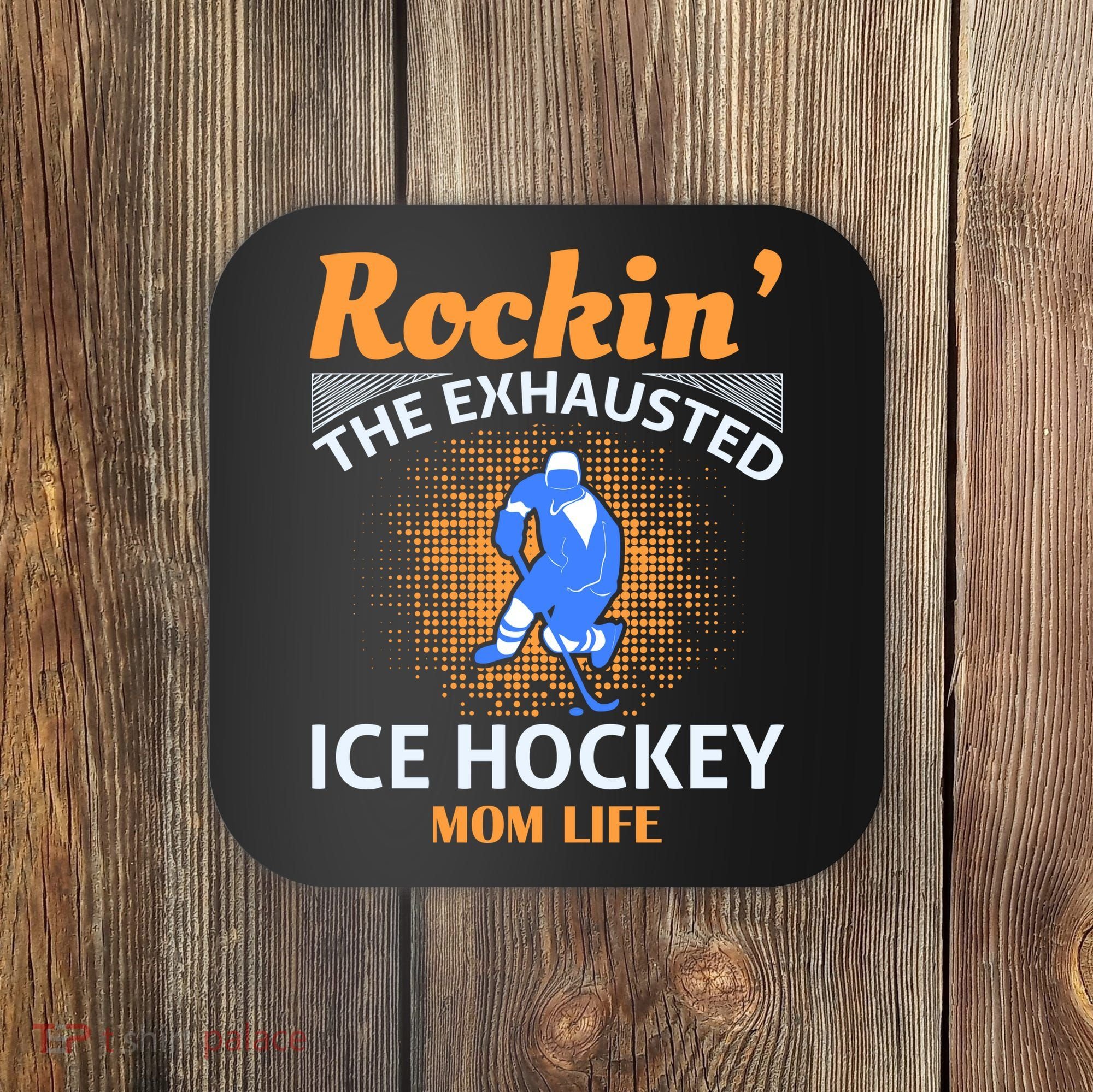 Rockin' The Exhausted Ice Hockey Mom Life Coaster