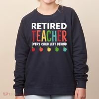 Retired Teacher Every Child Left Behind Funny Gift Women's Sweatshirt thumb 0