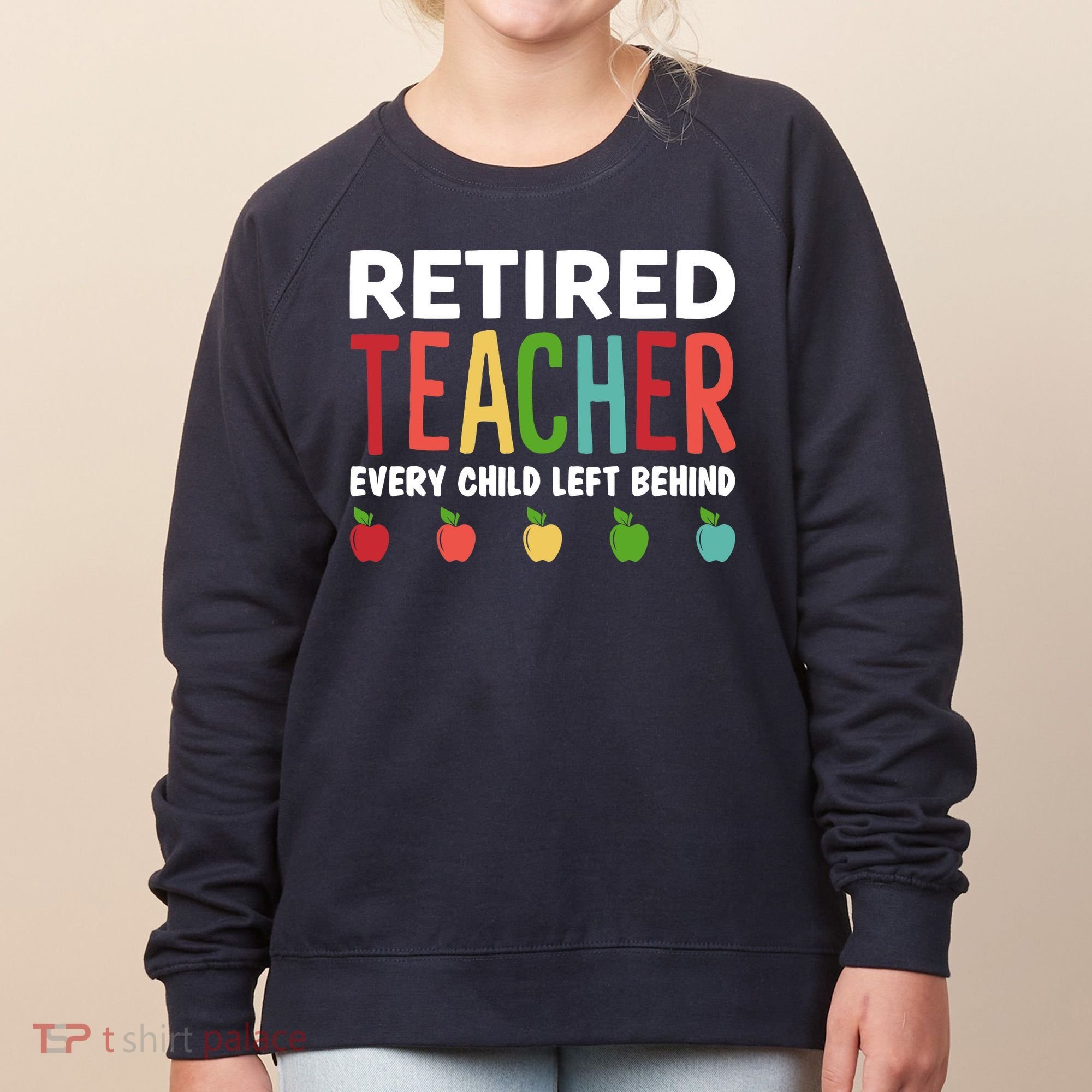 Retired Teacher Every Child Left Behind Funny Gift Women's Sweatshirt