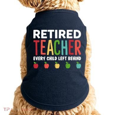 Retired Teacher Every Child Left Behind Funny Gift Doggie Tank