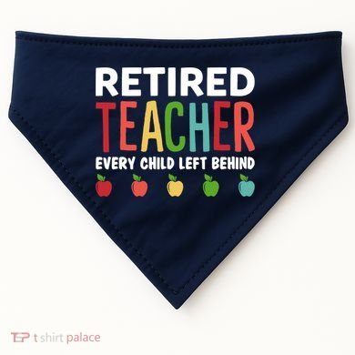 Retired Teacher Every Child Left Behind Funny Gift USA-Made Doggie Bandana
