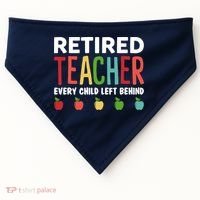 Retired Teacher Every Child Left Behind Funny Gift USA-Made Doggie Bandana thumb 0