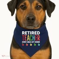 Retired Teacher Every Child Left Behind Funny Gift USA-Made Doggie Bandana thumb 1