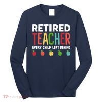 Retired Teacher Every Child Left Behind Funny Gift Long Sleeve Shirt thumb 0