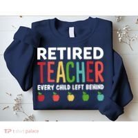 Retired Teacher Every Child Left Behind Funny Gift Sweatshirt thumb 2