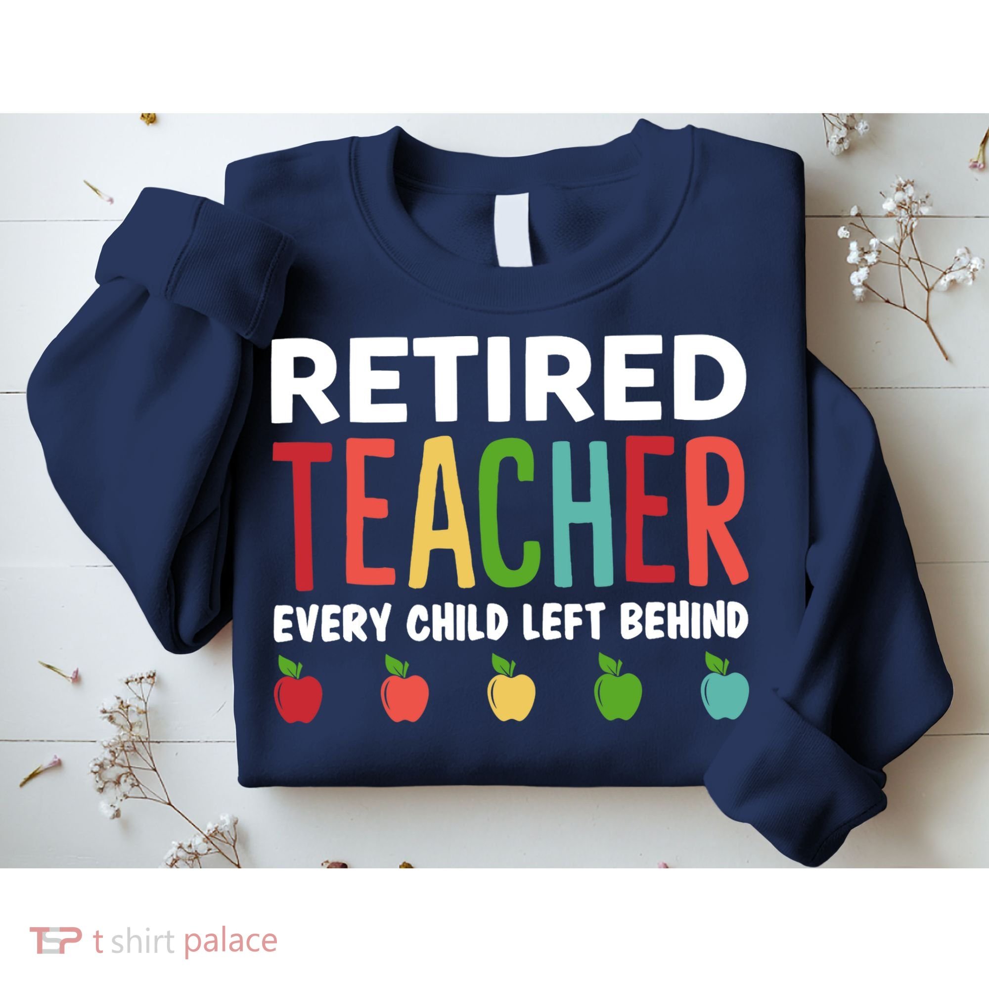 Retired Teacher Every Child Left Behind Funny Gift Sweatshirt