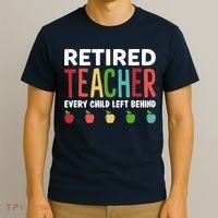 Retired Teacher Every Child Left Behind Funny Gift T-Shirt thumb 3
