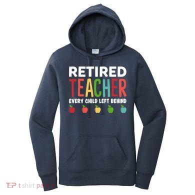 Retired Teacher Every Child Left Behind Funny Gift Women's Hoodie