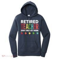 Retired Teacher Every Child Left Behind Funny Gift Women's Hoodie thumb 0