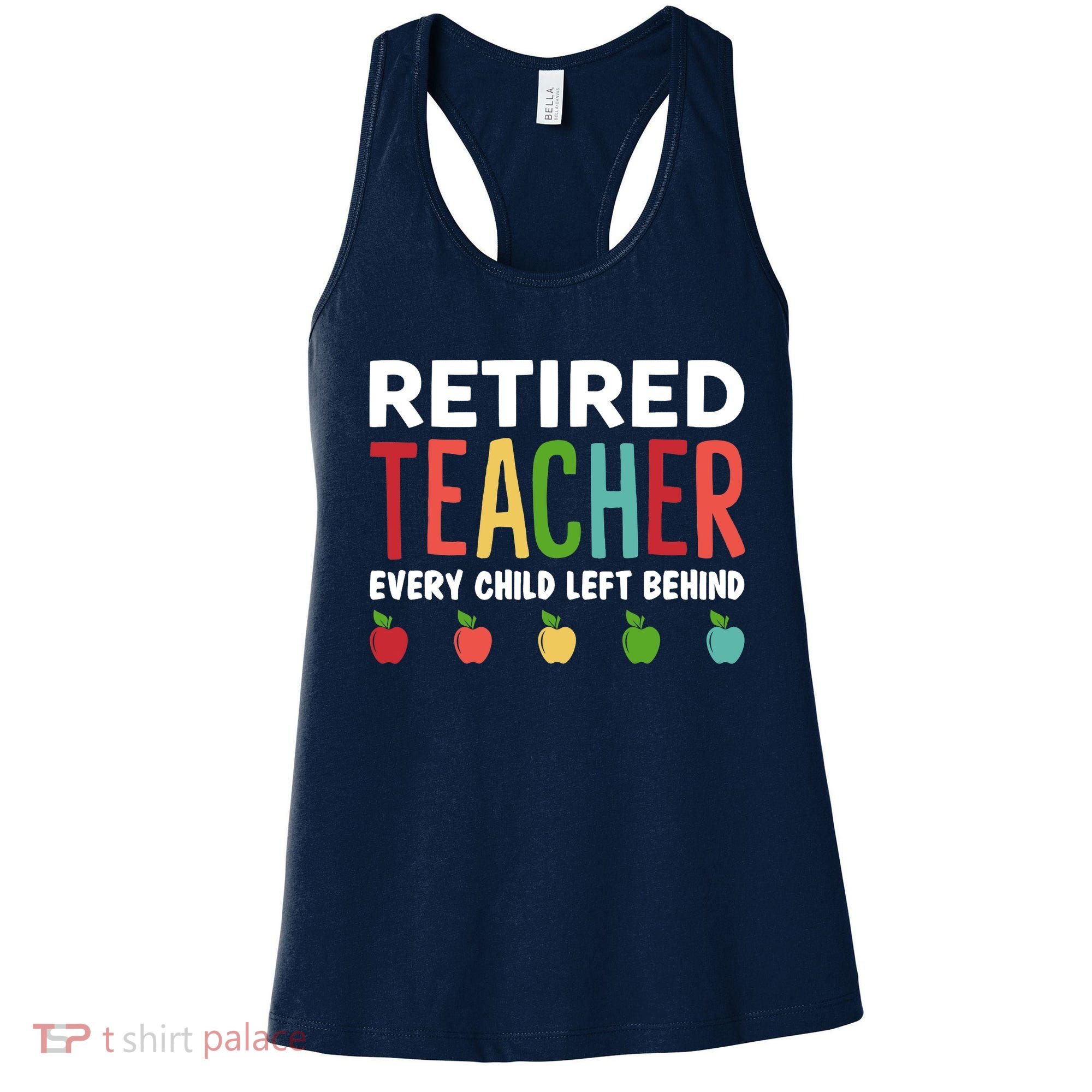 Retired Teacher Every Child Left Behind Funny Gift Women's Tank Top