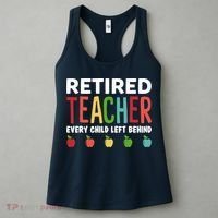 Retired Teacher Every Child Left Behind Funny Gift Women's Tank Top thumb 3