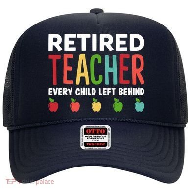 Retired Teacher Every Child Left Behind Funny Gift Hat