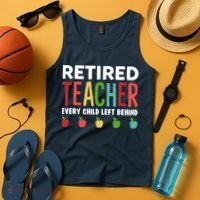 Retired Teacher Every Child Left Behind Funny Gift Tank Top thumb 4