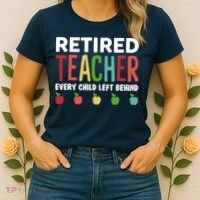 Retired Teacher Every Child Left Behind Funny Gift Women's T-Shirt thumb 2