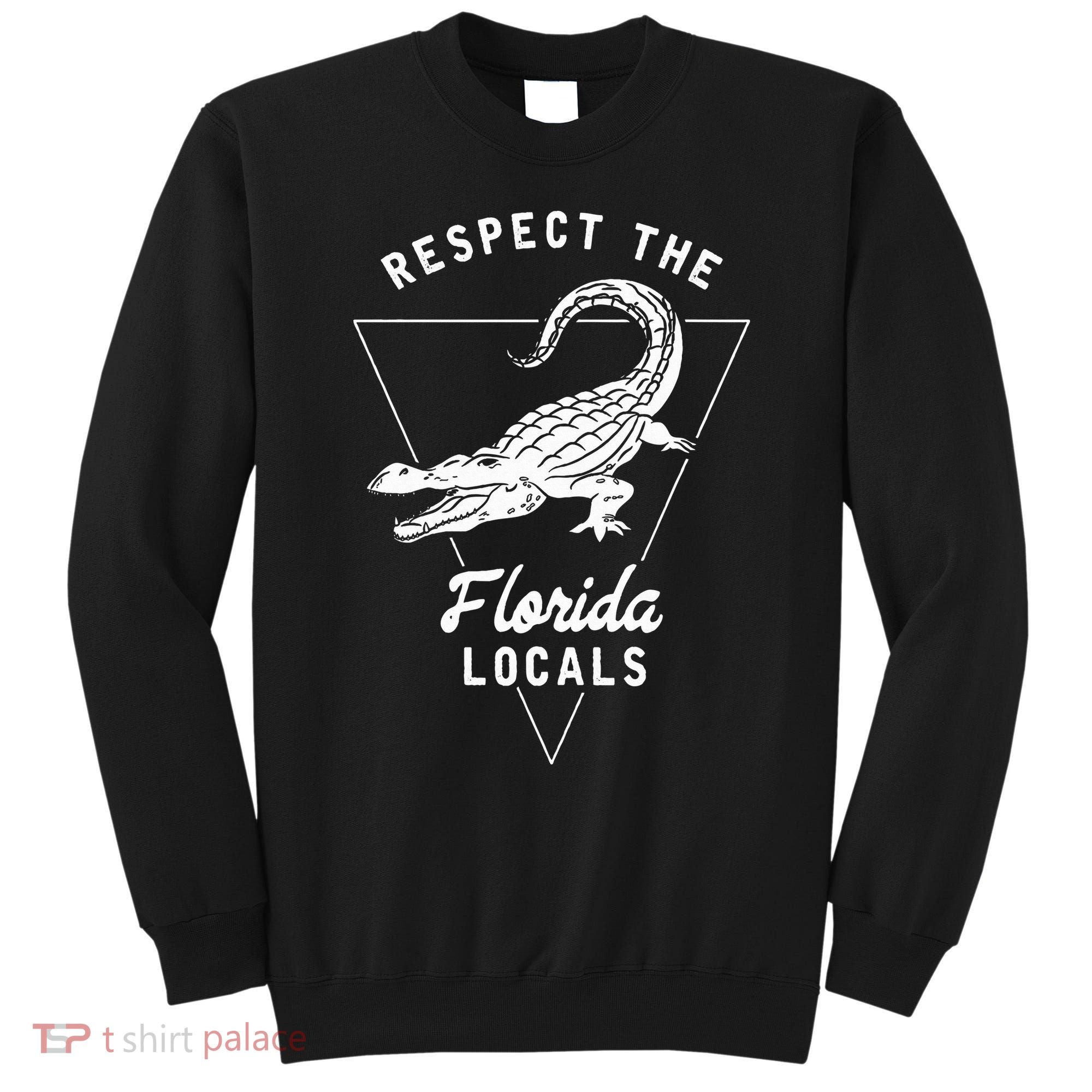 Respect The Florida Locals Alligator Funny Gator Sweatshirt