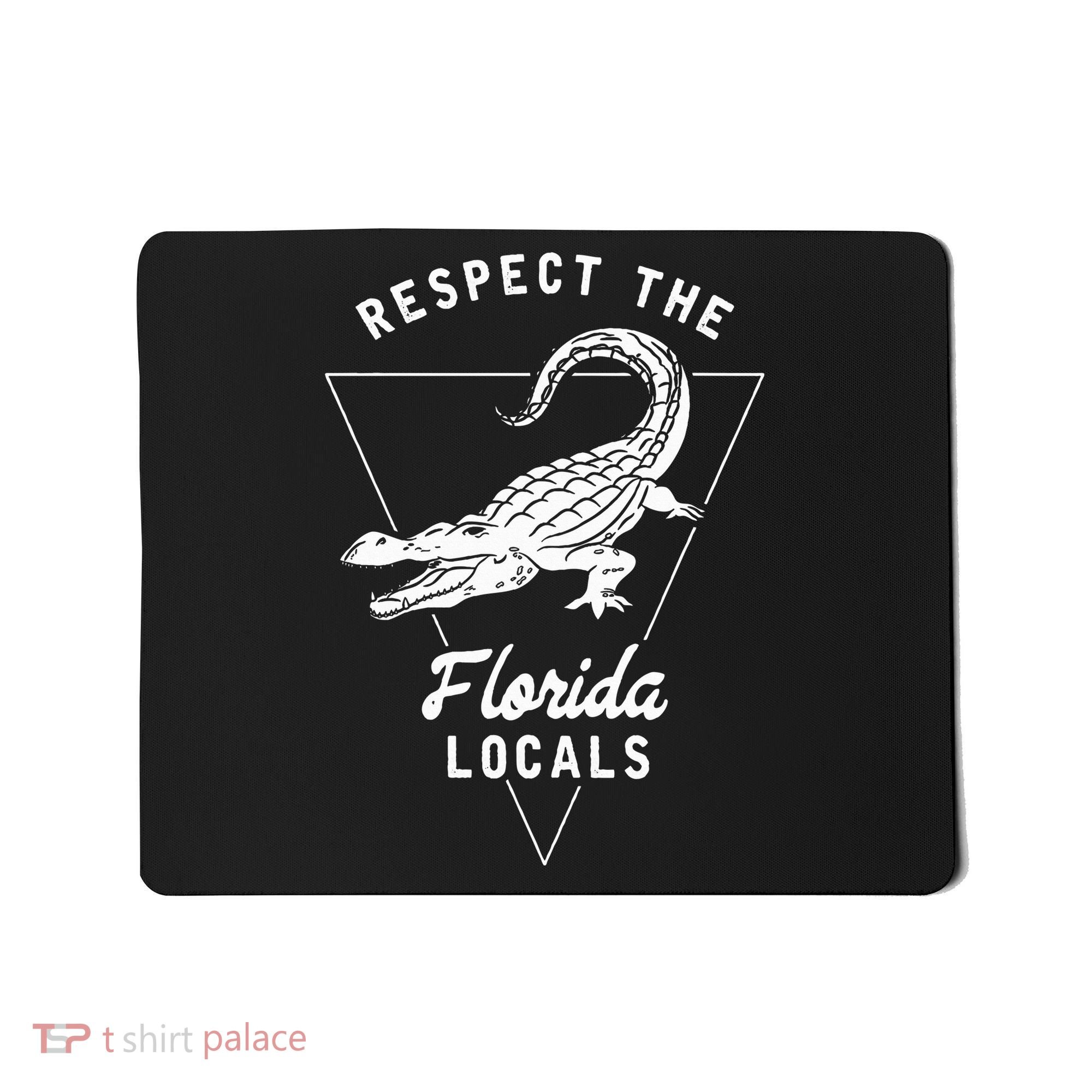 Respect The Florida Locals Alligator Funny Gator Mousepad