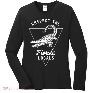 Respect The Florida Locals Alligator Funny Gator Women's Long Sleeve Shirt