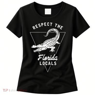 Respect The Florida Locals Alligator Funny Gator Women's T-Shirt