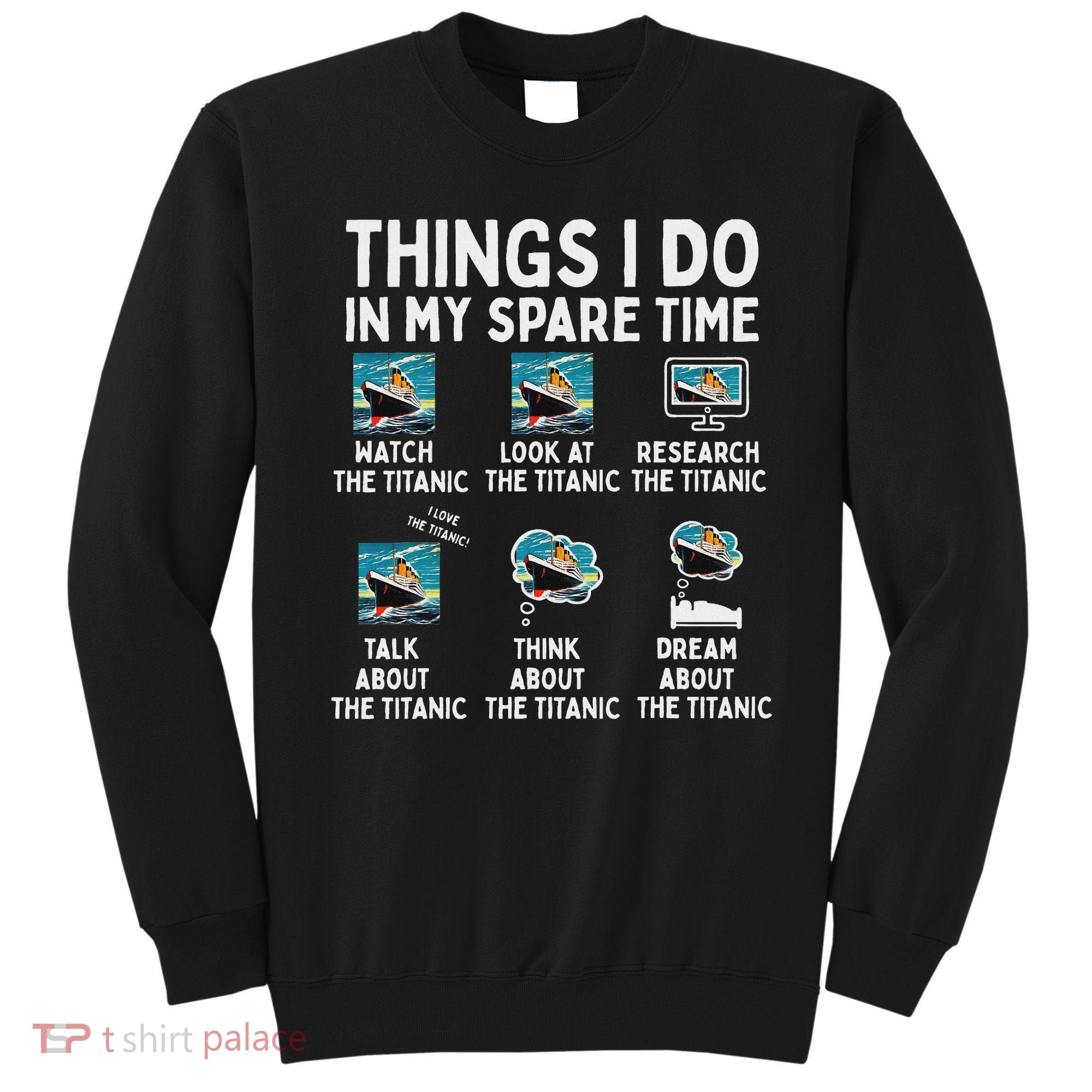 Rms Titanic Funny Things I Do In My Spare Time Birthday Sweatshirt
