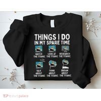 Rms Titanic Funny Things I Do In My Spare Time Birthday Sweatshirt thumb 2