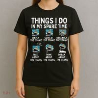 Rms Titanic Funny Things I Do In My Spare Time Birthday T-Shirt thumb 4
