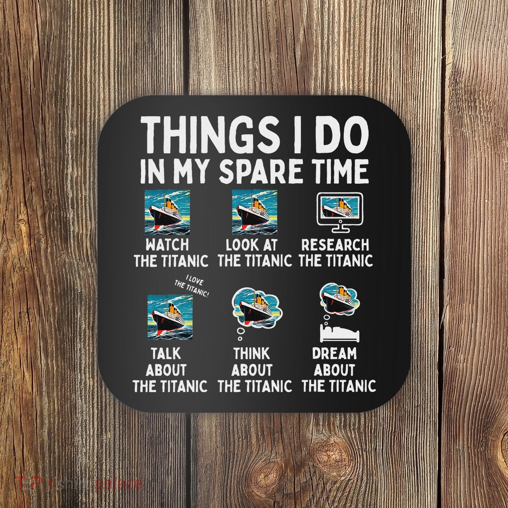 Rms Titanic Funny Things I Do In My Spare Time Birthday Coaster
