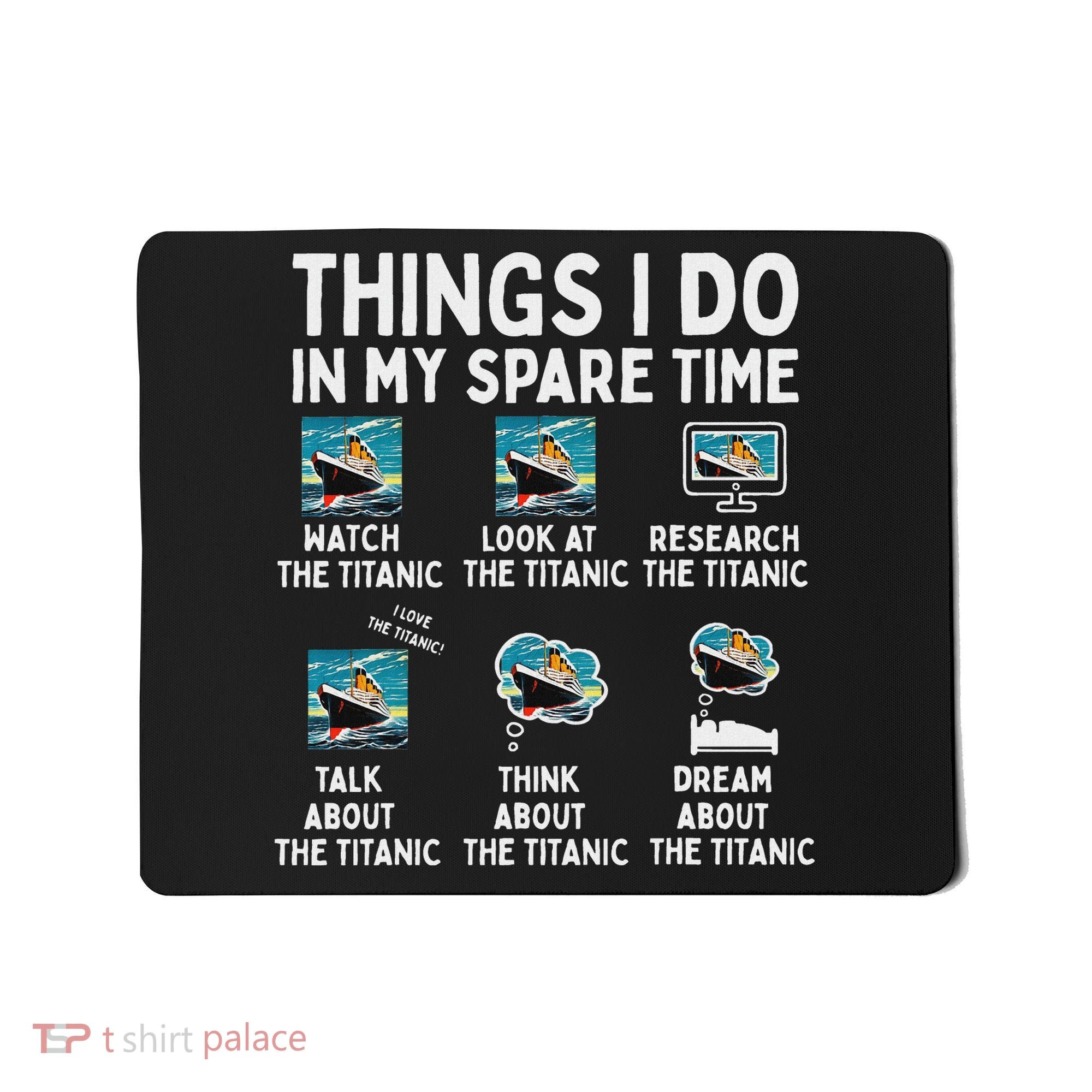 Rms Titanic Funny Things I Do In My Spare Time Birthday Mousepad