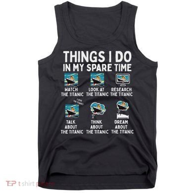 Rms Titanic Funny Things I Do In My Spare Time Birthday Tank Top