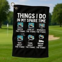 Rms Titanic Funny Things I Do In My Spare Time Birthday Golf Towel thumb 1