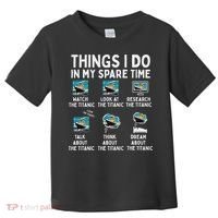 Rms Titanic Funny Things I Do In My Spare Time Birthday Toddler T-Shirt thumb 0