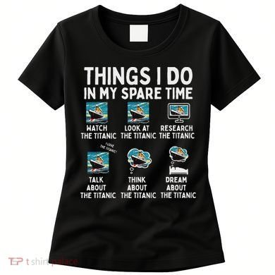 Rms Titanic Funny Things I Do In My Spare Time Birthday Women's T-Shirt
