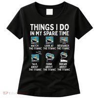 Rms Titanic Funny Things I Do In My Spare Time Birthday Women's T-Shirt thumb 0