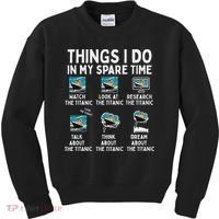 Rms Titanic Funny Things I Do In My Spare Time Birthday Kids Sweatshirt thumb 0