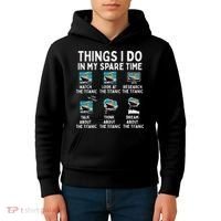 Rms Titanic Funny Things I Do In My Spare Time Birthday Kids Hoodie thumb 4