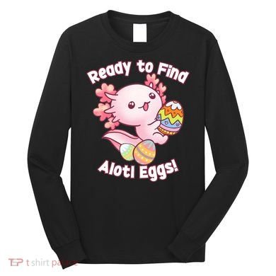 Ready To Find Alotl Eggs! Cute Axolotl Anime Kawaii Easter Long Sleeve Shirt
