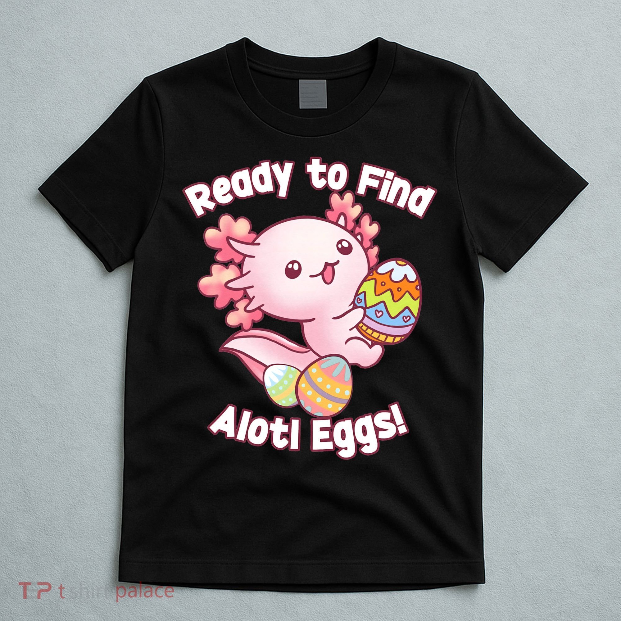 Ready To Find Alotl Eggs! Cute Axolotl Anime Kawaii Easter T-Shirt