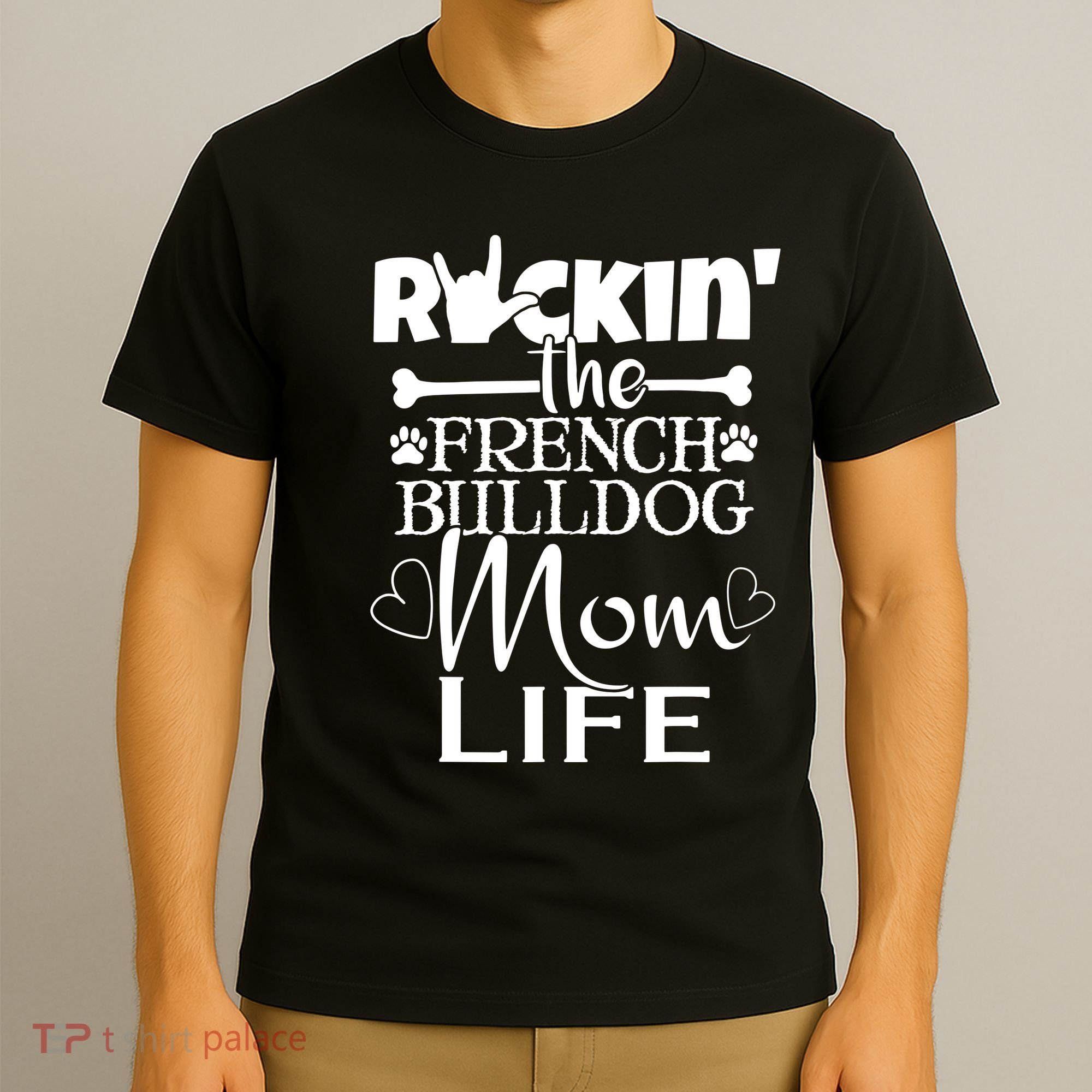 Rockin The French Bull Dog Mom Life Pet Paw Gift T-Shirt