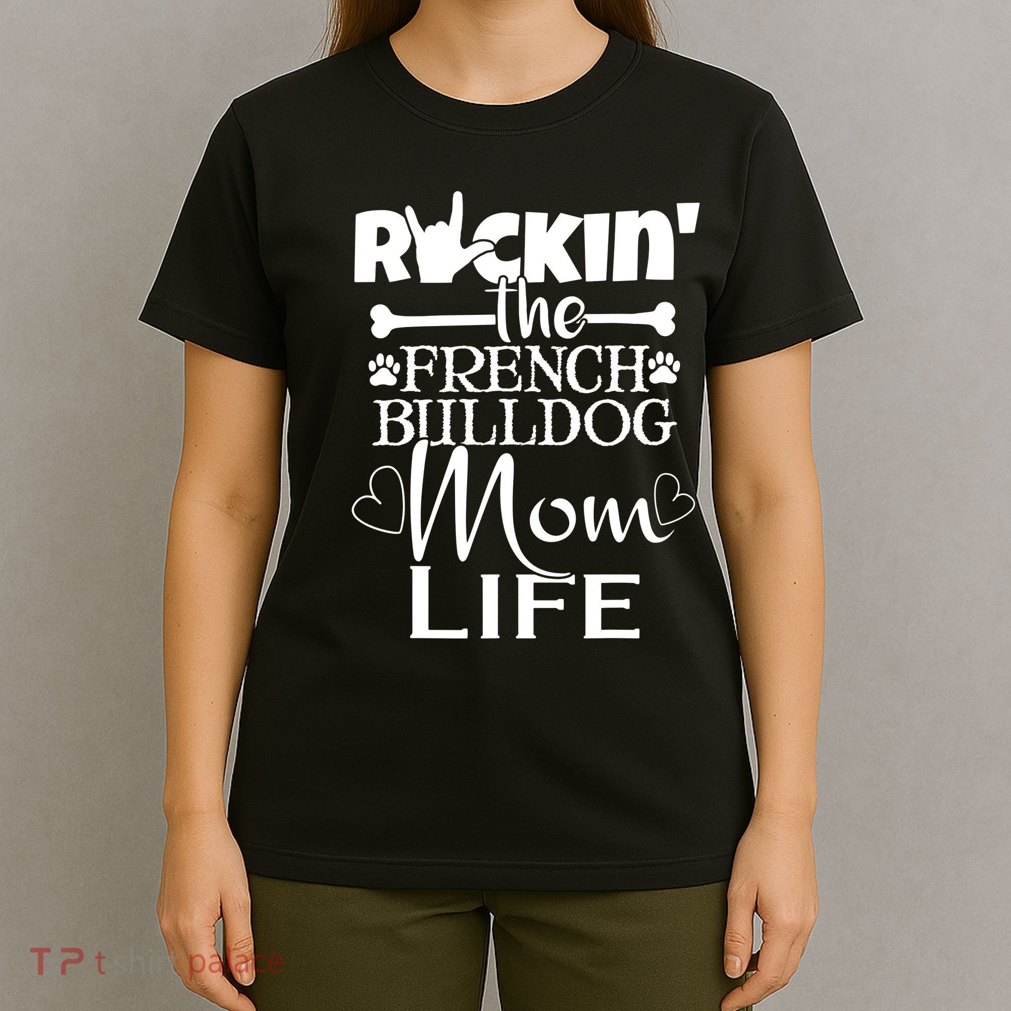 Rockin The French Bull Dog Mom Life Pet Paw Gift T-Shirt