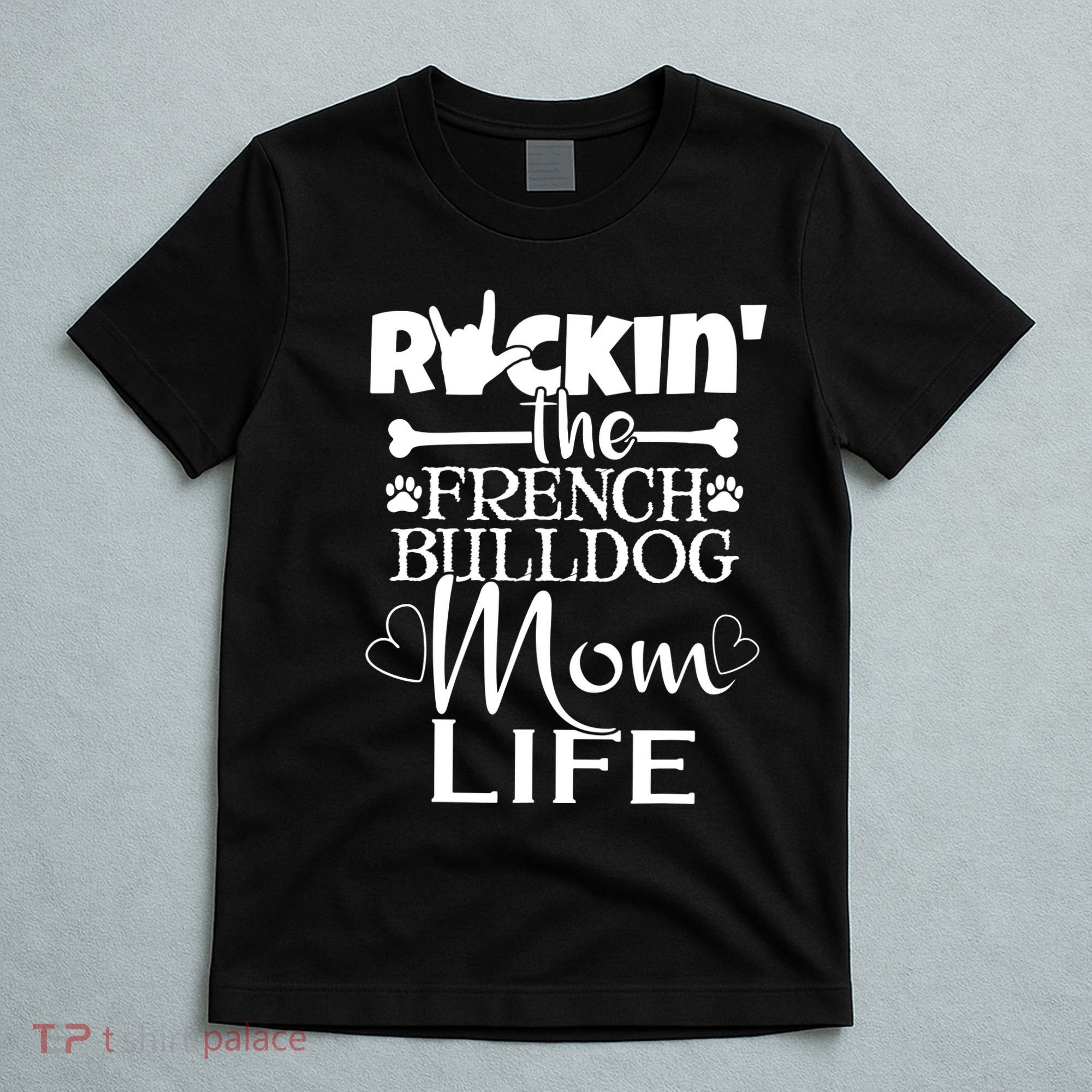 Rockin The French Bull Dog Mom Life Pet Paw Gift T-Shirt