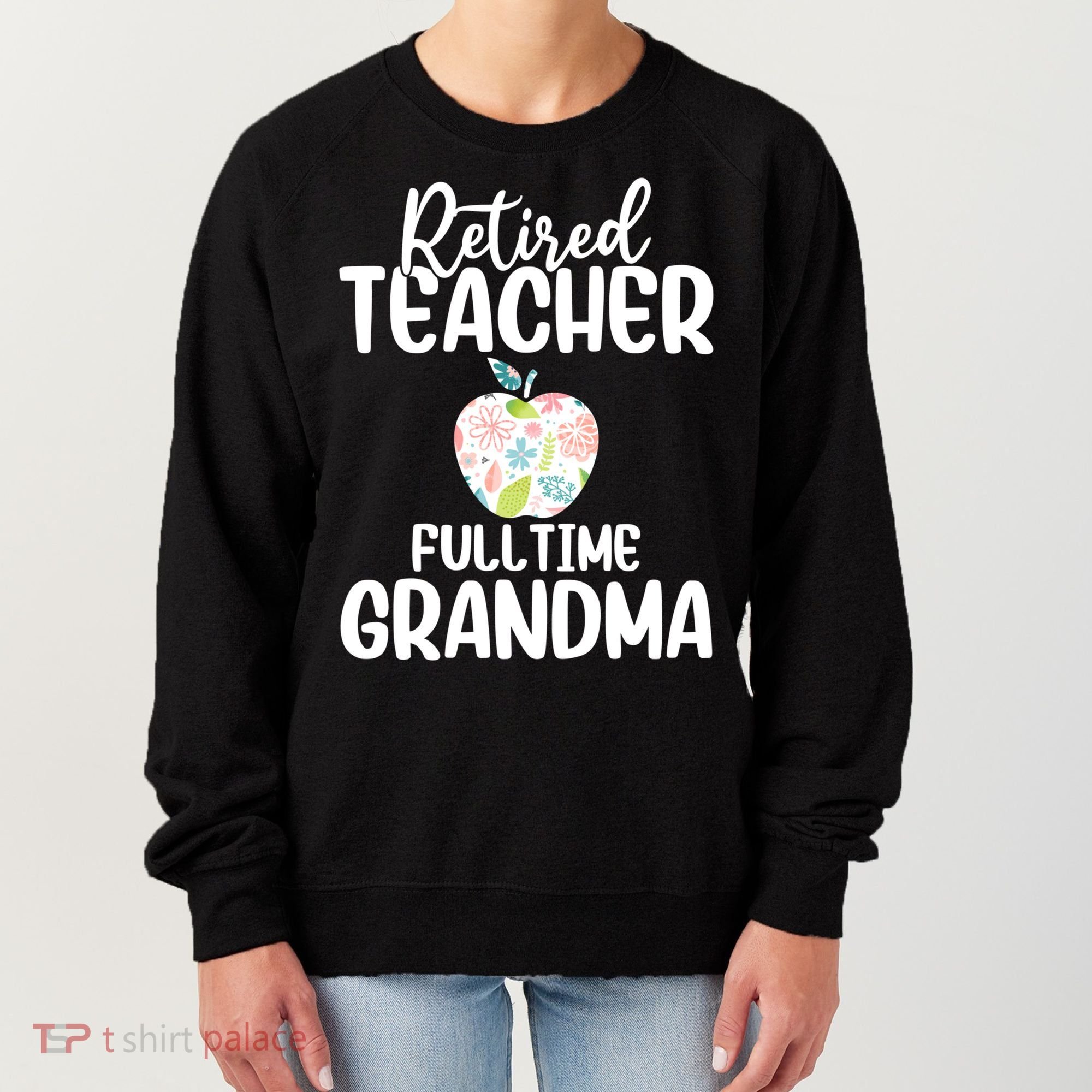 Retired Teacher Full Time Grandma Floral Cute Gift Women's Sweatshirt