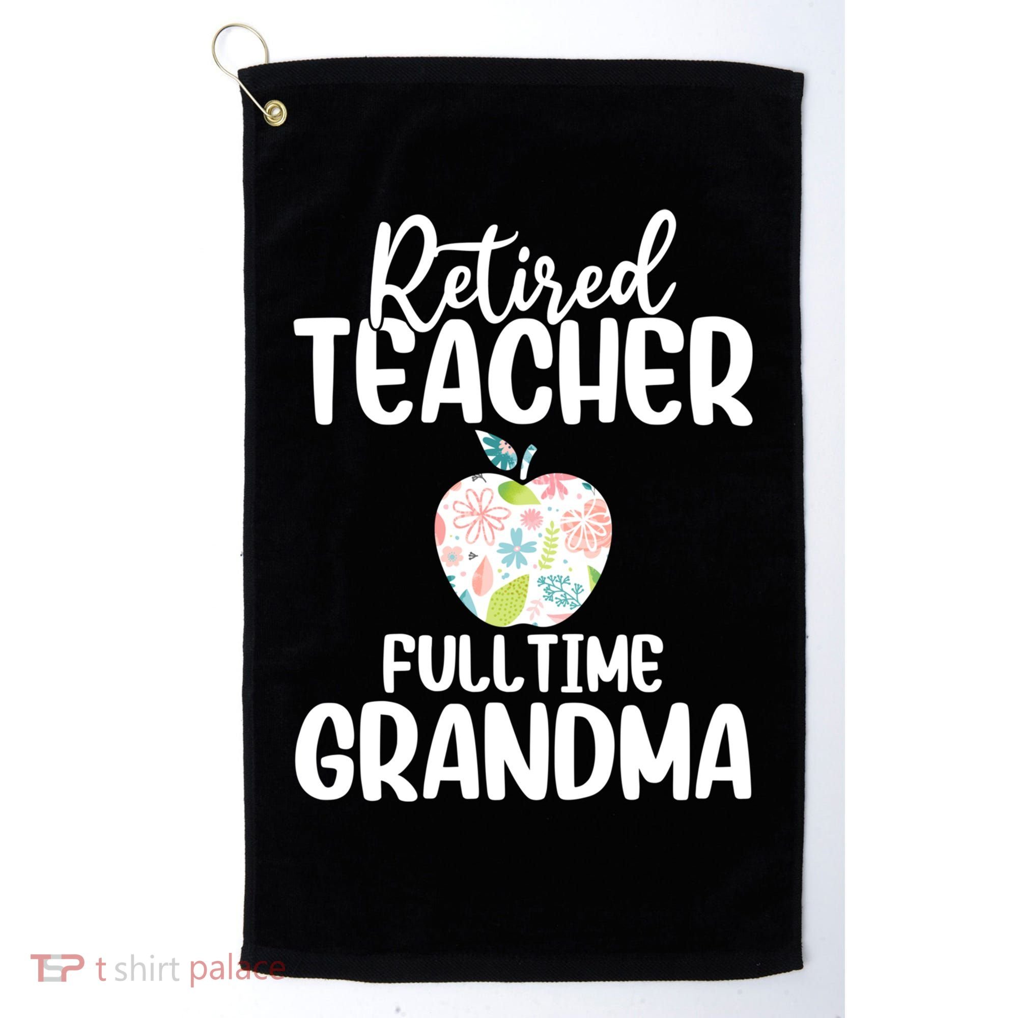 Retired Teacher Full Time Grandma Floral Cute Gift Golf Towel