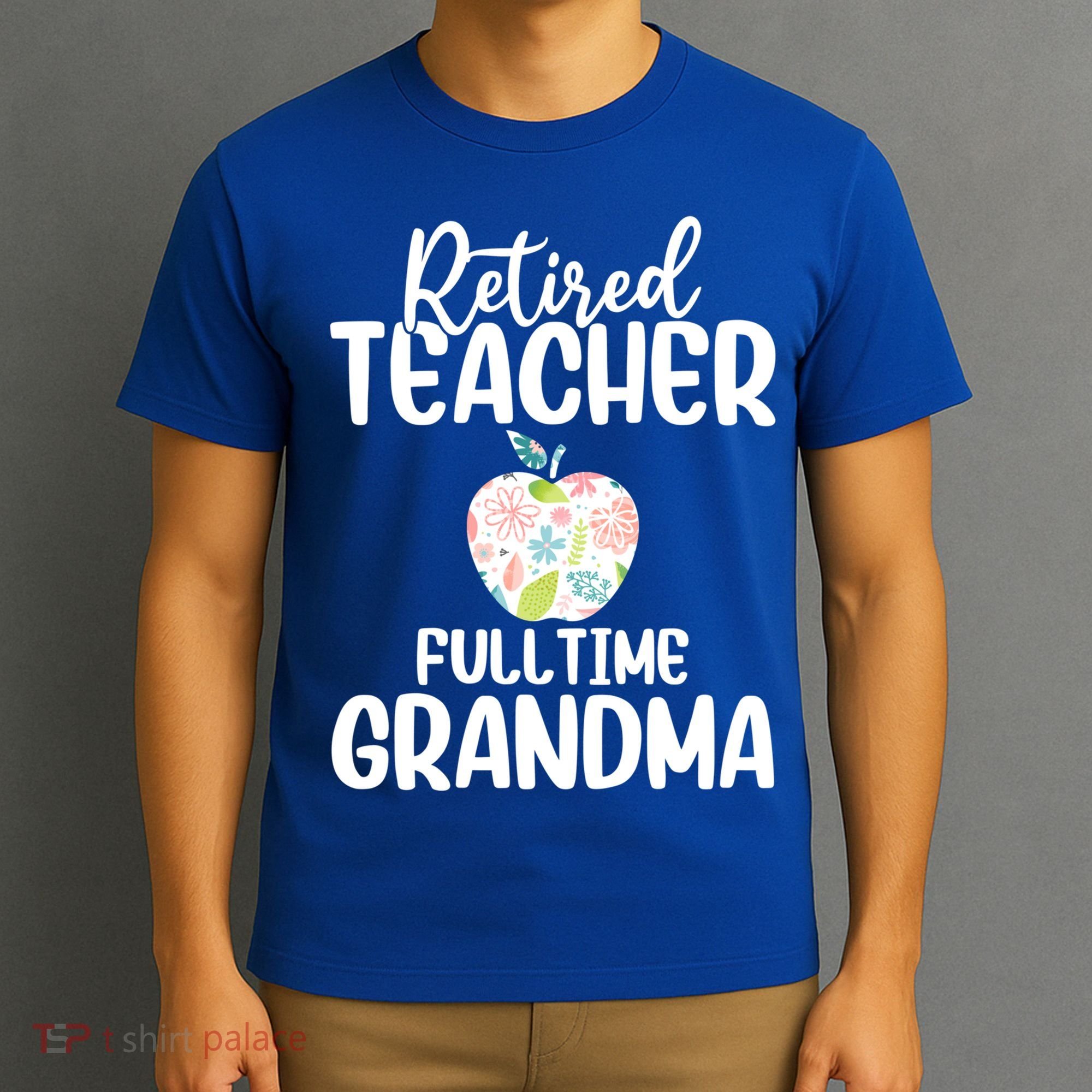 Retired Teacher Full Time Grandma Floral Cute Gift T-Shirt