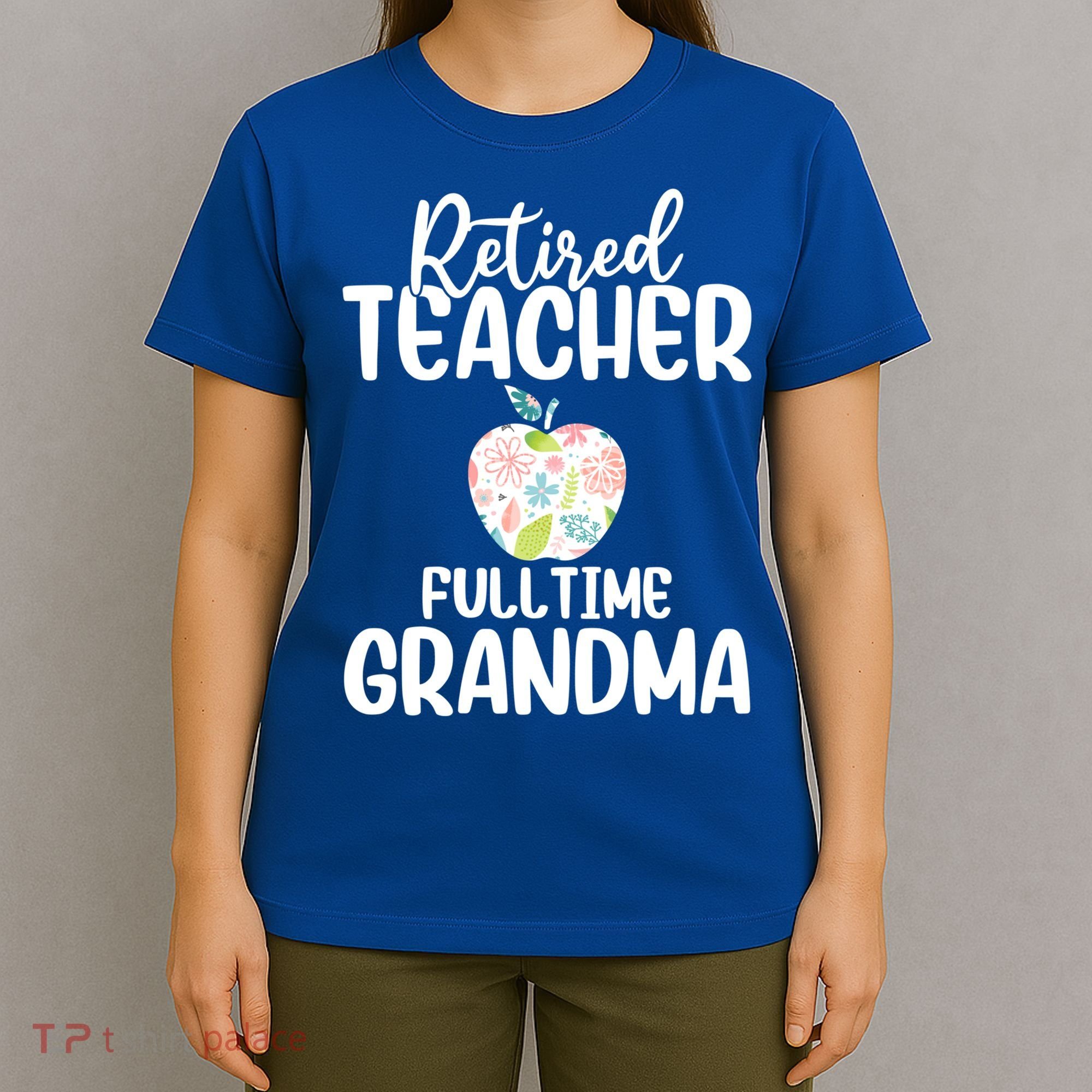 Retired Teacher Full Time Grandma Floral Cute Gift T-Shirt