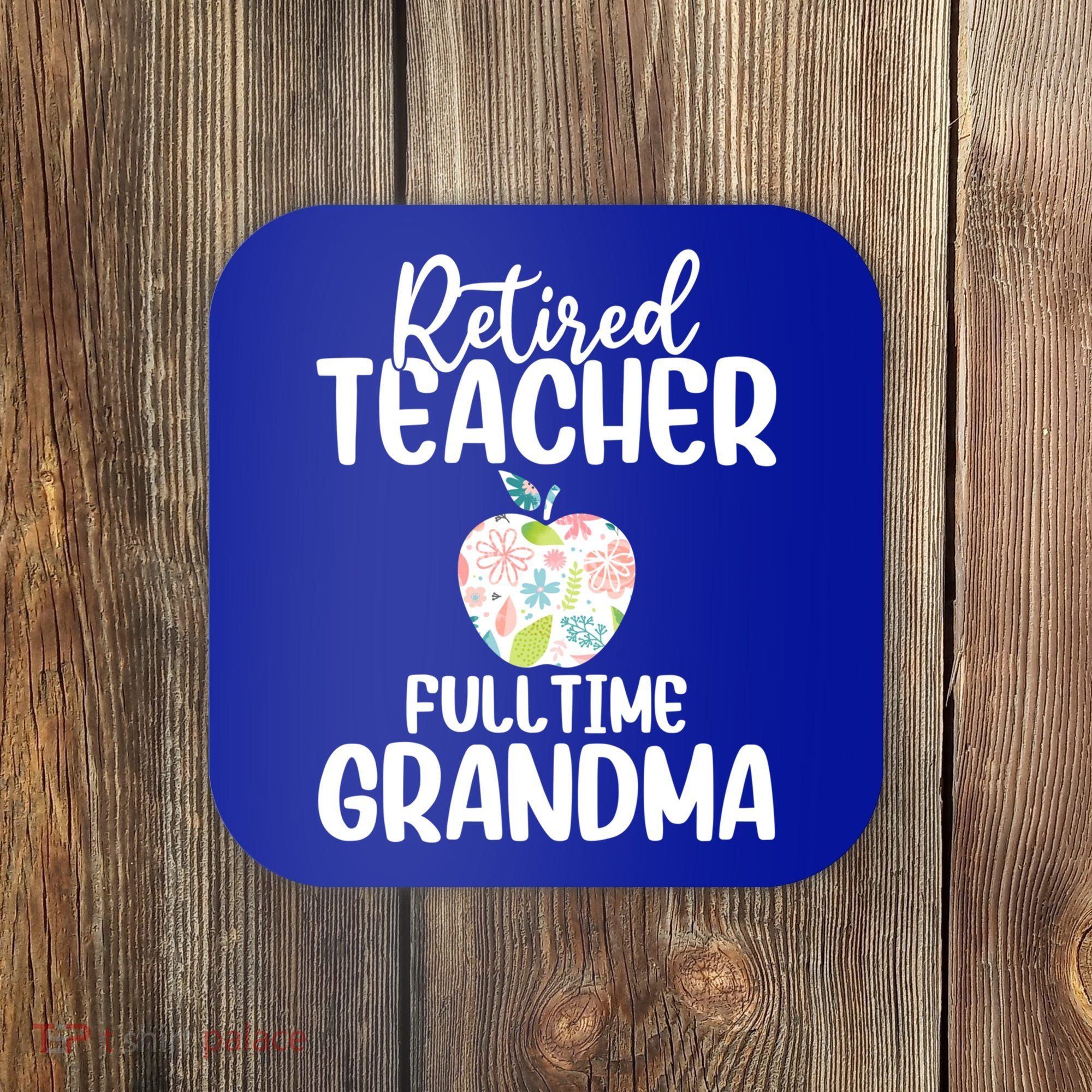 Retired Teacher Full Time Grandma Floral Cute Gift Coaster