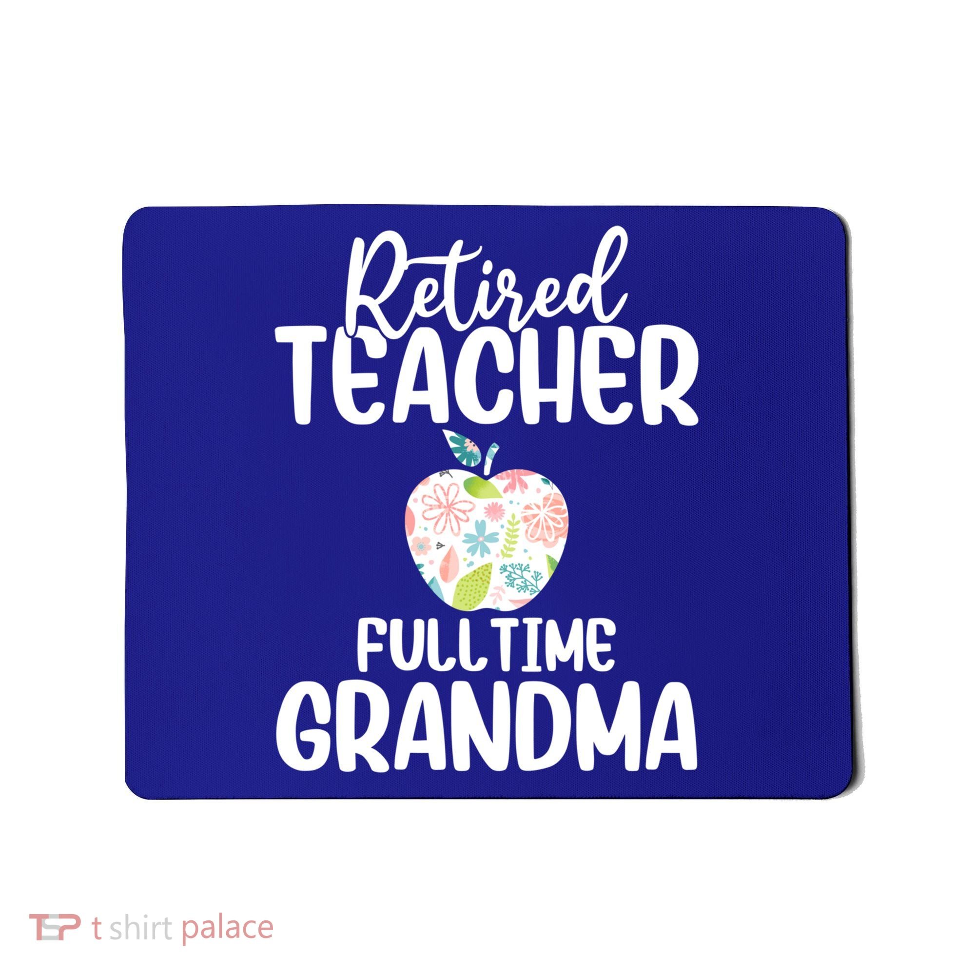 Retired Teacher Full Time Grandma Floral Cute Gift Mousepad
