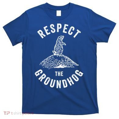 Respect The Groundhog Funny Groundhog Day Shadow Lover Gift T-Shirt
